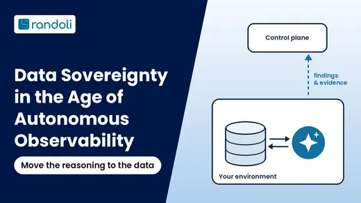 Data Sovereignty in the Age of Autonomous Observability: an agent reasoning next to the data inside your environment, sending only findings and evidence to the control plane
