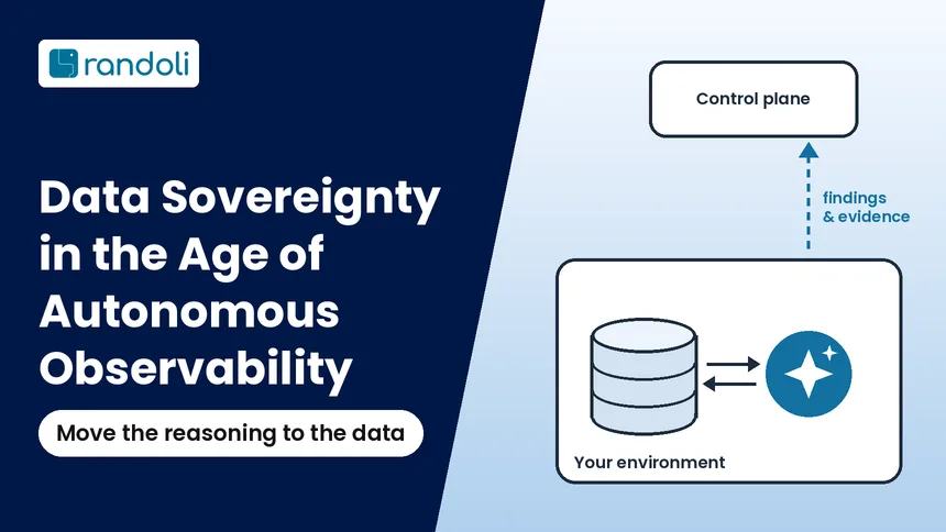Data Sovereignty in the Age of Autonomous Observability: an agent reasoning next to the data inside your environment, sending only findings and evidence to the control plane