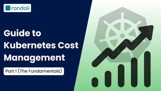 Guide to Kubernetes Cost Management - Part 1